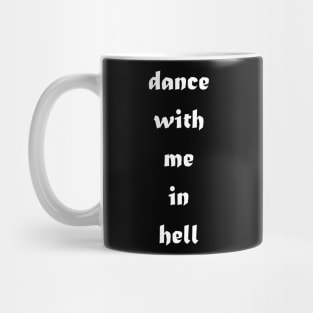 Dance with me in hell Mug